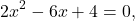 \[2x^2-6x+4=0,\]