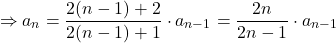 \[ \Rightarrow a_n = \frac{2(n-1) + 2}{2(n-1) + 1} \cdot a_{n-1} = \frac{2n}{2n-1} \cdot a_{n-1} \]