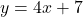 y=4x+7