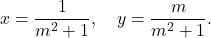 \[x = \frac{1}{m^2+1}, \quad y = \frac{m}{m^2+1}.\]