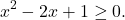 \[x^2 - 2x + 1 \geq 0.\]