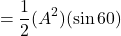 \[=\frac{1}{2}(A^2)(\sin{60})\]