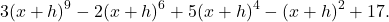 \[ 3(x+h)^9 -2(x+h)^6 +5(x+h)^4 -(x+h)^2 +17. \]