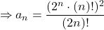 \[ \Rightarrow a_n = \frac{(2^n \cdot (n)!)^2}{(2n)!} \]