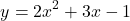 \[y=2x^2+3x-1\]