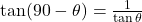 \tan(90 - \theta) = \frac{1}{\tan \theta}
