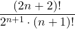 \[ \frac{(2n+2)!}{2^{n+1} \cdot (n+1)!} \]