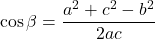 \[ \cos\beta = \frac{a^2+c^2-b^2}{2ac} \]