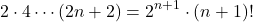 \[ 2 \cdot 4 \cdots (2n+2) = 2^{n+1} \cdot (n+1)! \]