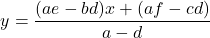 \[y=\frac{(ae-bd)x+(af-cd)}{a-d}\]