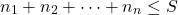 \[n_1 + n_2 + \dots + n_n \leq S\]