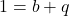 1=b+q