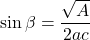 \[ \sin\beta = \frac{\sqrt{A}}{2ac} \]