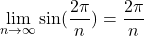 \[\lim_{n\to\infty}\sin(\frac{2\pi}{n})=\frac{2\pi}{n}\]