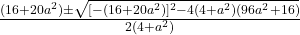 \frac{(16+20a^2)\pm\sqrt{[-(16+20a^2)]^2-4(4+a^2)(96a^2+16)}}{2(4+a^2)}