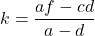 \[k=\frac{af-cd}{a-d}\]