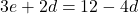 \[3e+2d=12-4d\]