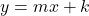y=mx+k
