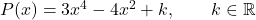P(x)=3x^4-4x^2+k,\qquad k\in\mathbb{R}