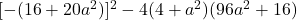 [-(16+20a^2)]^2-4(4+a^2)(96a^2+16)