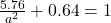 \frac{5.76}{a^2} + {0.64} = 1