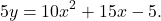 \[5y=10x^2+15x-5.\]