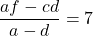 \[\frac{af-cd}{a-d}=7\]