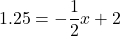 \[1.25=-\frac{1}2 x + 2\]