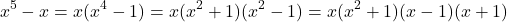 \[x^{5}-x = x(x^{4}-1) = x(x^{2}+1)(x^{2}-1) = x(x^{2}+1)(x-1)(x+1)\]