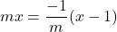 \[mx = \frac{-1}{m}(x-1)\]