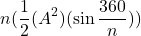 \[n(\frac{1}{2}(A^2)(\sin{\frac{360}{n}}))\]