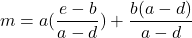 \[m=a(\frac{e-b}{a-d})+\frac{b(a-d)}{a-d}\]