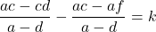 \[\frac{ac-cd}{a-d}-\frac{ac-af}{a-d}=k\]