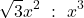 \[\sqrt{3}x^{2}\ :\ x^{3}\]