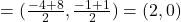 = (\frac{-4+8}{2},\frac{-1+1}{2}) = (2,0)