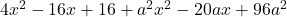 4x^2-16x+16+a^2x^2-20ax+96a^2
