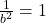 \frac{1}{b^2} = 1