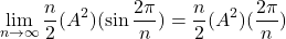 \[\lim_{n\to\infty}\frac{n}{2}(A^2)(\sin{\frac{2\pi}{n}})=\frac{n}{2}(A^2)({\frac{2\pi}{n}})\]