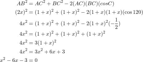 \begin{align*}AB^2 &= AC^2 + BC^2 - 2(AC)(BC)(cos C) \\(2x)^2 &= (1+x)^2 + (1+x)^2 - 2(1+x)(1+x)(\cos120) \\4x^2 &= (1+x)^2 + (1+x)^2 - 2(1+x)^2(-\frac{1}{2}) \\4x^2 &= (1+x)^2 + (1+x)^2 + (1+x)^2 \\4x^2 &= 3(1+x)^2 \\4x^2 &= 3x^2 + 6x + 3 \\x^2 - 6x - 3 &= 0\end{align*}