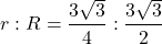 \[r : R = \frac{3\sqrt{3}}{4} : \frac{3\sqrt{3}}{2}\]
