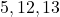 5,12,13