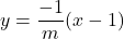 \[y= \frac{-1}{m}(x-1)\]