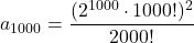 \[ a_{1000} = \frac{(2^{1000} \cdot 1000!)^2}{2000!} \]