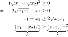 \[\begin{aligned} (\sqrt{x_1}-\sqrt{x_2})^2 &\ge 0 \\ x_1 - 2\sqrt{x_1x_2} + x_2 &\ge 0 \\ x_1 + x_2 &\ge 2\sqrt{x_1x_2} \\ \underbrace{(x_1 + x_2)/2}_\alpha &\ge \underbrace{(x_1x_2)^{1/2}}_\gamma \end{aligned}\]