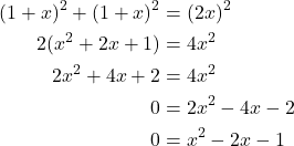 \begin{align*}(1+x)^2 + (1+x)^2 &= (2x)^2 \\2(x^2+2x+1) &= 4x^2 \\2x^2+4x+2 &= 4x^2 \\0 &= 2x^2-4x-2 \\0 &= x^2-2x-1\end{align*}