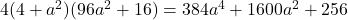 4(4+a^2)(96a^2+16)=384a^4+1600a^2+256