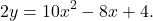 \[2y=10x^2-8x+4.\]
