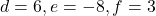 \[d=6, e=-8, f=3\]