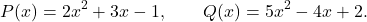 \[P(x)=2x^2+3x-1,\qquad Q(x)=5x^2-4x+2.\]