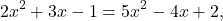 \[2x^2+3x-1=5x^2-4x+2,\]